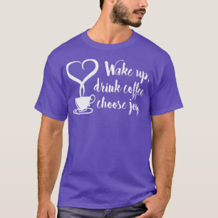 Wake Up drink Koffie Kies Joy T-shirt