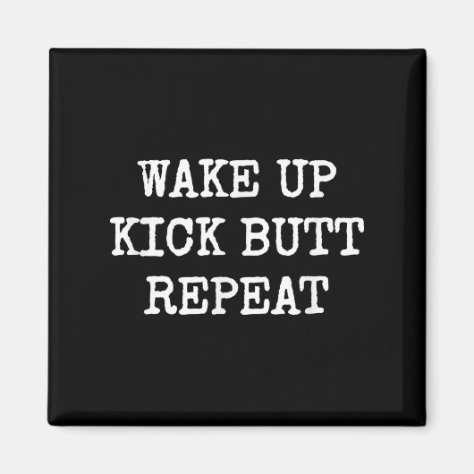 Wake Up Kick Butt Repeat Motivation Magneet (Voorkant)