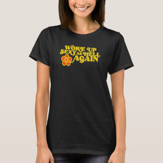 Wake Up Sexy als Hell Again Grappig Flower 1 T-shirt
