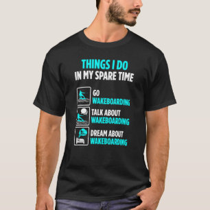 Wakeboarder Spare Time Praat over Wakeboarden T-shirt