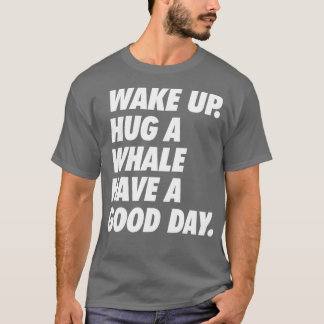 Wakker worden een walvis die een geweldige dag hee t-shirt
