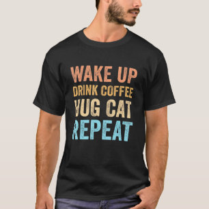Wakker Worden Koffie Drinken Kat Knuffelen Herhale T-shirt