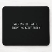 Walking By Faith Tripng Constantly Funny Saying Qu Muismat (Voorkant)