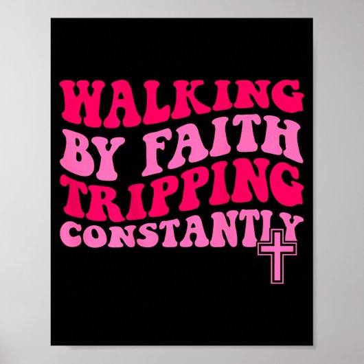 Walking By Faith Tripng Constantly Poster (Voorkant)