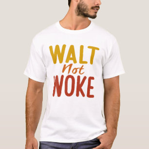 Walt Not Woke T-shirt