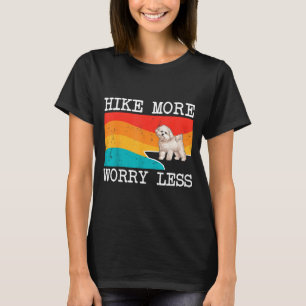 Wandel meer, maak je minder zorgen bichons frise g t-shirt