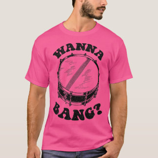 Wanna Bang Snare Drum Distress Design T-shirt