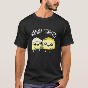 Wanna Curdle Grappige Kaas Puns Donker BG T-shirt
