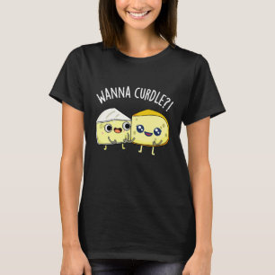 Wanna Curdle Grappige Kaas Puns Donkere BG T-shirt
