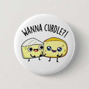 Wanna Curdle Grappige Kaas Puns Ronde Button 5,7 Cm