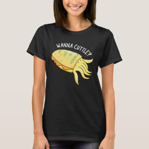 Wanna Cuttle Funny Cuttlefish Pun Dark BG T-shirt