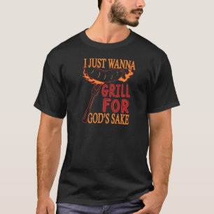 Wanna Grill for God's Sake Cook SaUSE Cooking Ki T-shirt