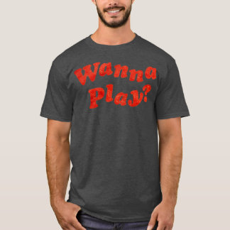 Wanna Play T-shirt