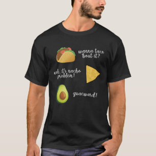 Wanna Taco Bout it Nacho Problem Guacwa T-shirt