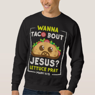 Wanna Taco Bout Jesus Fun Christelijk Pun Trui