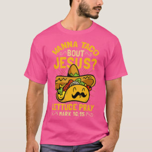 Wanna Taco Bout Jesus Funny Christelijk T-shirt