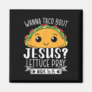 Wanna Taco Bout Jesus Lettuce Mark 1615 Cinco Magneet