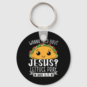 Wanna Taco Bout Jesus Lettuce Mark 1615 Cinco Sleutelhanger
