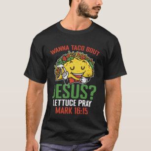 Wanna Taco Bout Jesus Mark 1615 Mexicaanse christe T-shirt