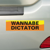 WANNABE DICTATOR BUMPERSTICKER (Op auto)