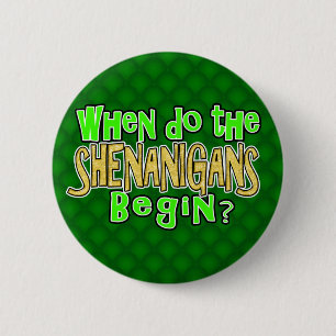 Wanneer beginnen de Shenanigans Ronde Button 5,7 Cm