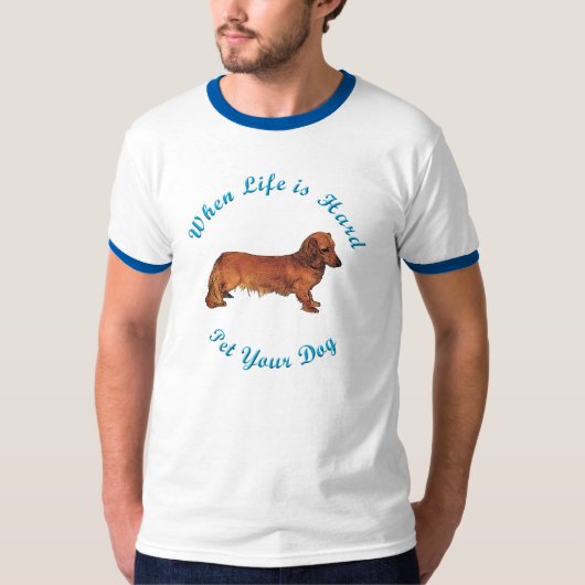 Wanneer het leven moeilijk is (Dachshund) T-shirt (Voorkant)