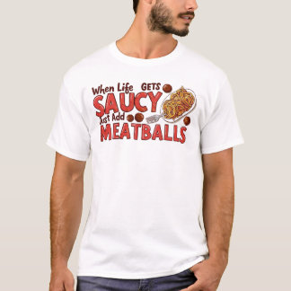 Wanneer het leven wordt saucy gewoon toevoegen geh t-shirt
