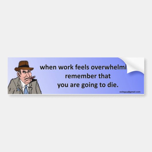 wanneer het werk het overweldigen… bumpersticker (Voorkant)