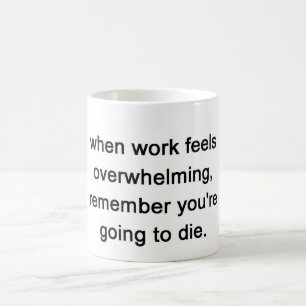 wanneer het werk overweldigend aanvoelt , onthoud koffiemok