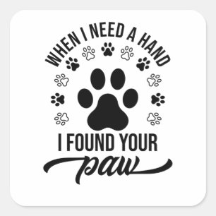 WANNEER IK EEN HAND NODIG HEB, VOND IK JE PAW. VIERKANTE STICKER