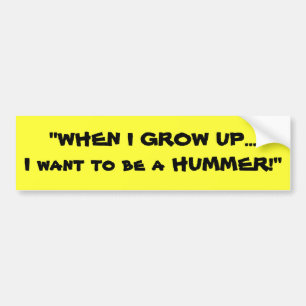 "WANNEER IK GROEIEN... wil ik een HUMMER zijn!" Bumpersticker