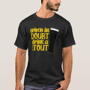 Wanneer in Doubt een Stout Beer Drink Bar IPA Drin T-shirt