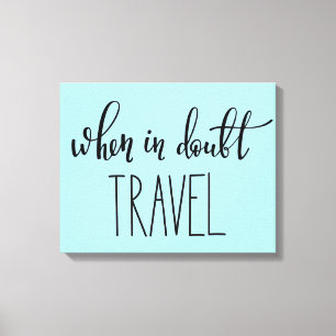 Wanneer in Doubt Reizen Canvas Afdruk