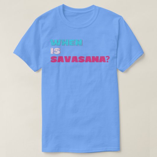 Wanneer is savasana t-shirt (Design voorkant)
