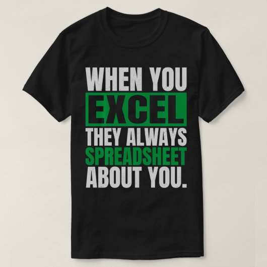 Wanneer u Excel zij altijd spreadsheet over u F T-shirt (Design voorkant)