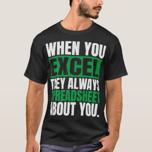 Wanneer u Excel zij altijd spreadsheet over u F T-shirt