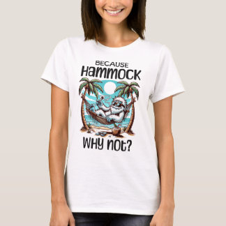 Want hangmat, waarom niet? t-shirt