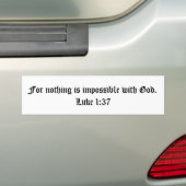 Want niets is onmogelijk met God.  Luke 1:37 Bumpersticker (Op auto)