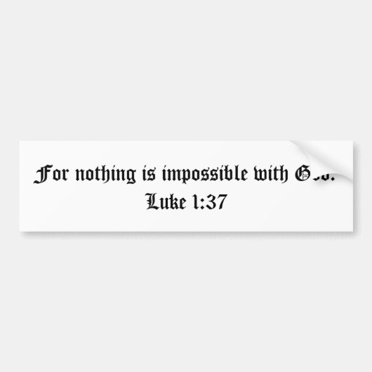 Want niets is onmogelijk met God.  Luke 1:37 Bumpersticker (Voorkant)