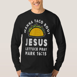 want to taco about jesus lettuce pray tacos lover t-shirt