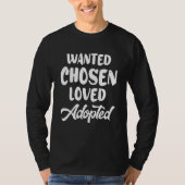 Wanted Chosen Loved Adopted Gotcha Adoption Day T-shirt (Voorkant)