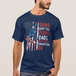 Wapens Doden Mensen Niet Dads Met Mooie Dochters H T-shirt