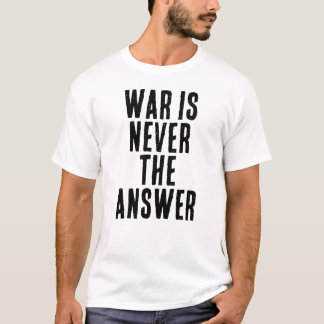 WAR IS NEVER THE ANSWER text T-shirt