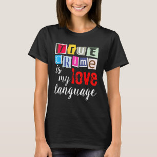 Ware misdaad is mijn liefdestaal t-shirt