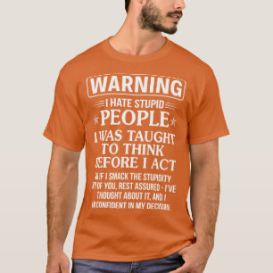 Waring Ik haat domme mensen grappige T-shirts Geze