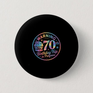 Warning 70th Birthday Trip In Progress Bday 70 Yea Ronde Button 5,7 Cm