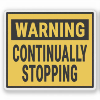 Warning Continually Stopping  Sticker