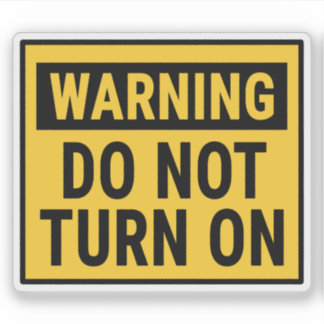 Warning Do Not Turn On  Sticker