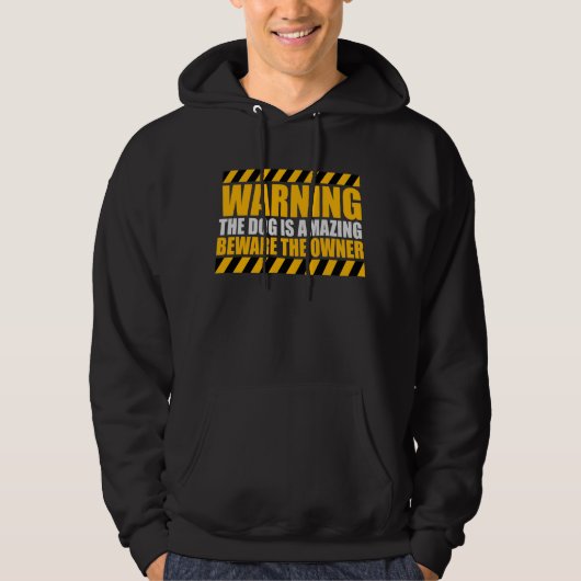 Warning Dog Is Amazing Beware Owner Protective Fun Hoodie (Voorkant)