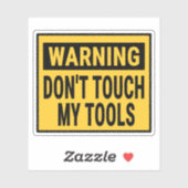 Warning Don't Touch My Tools  Sticker (Vel)